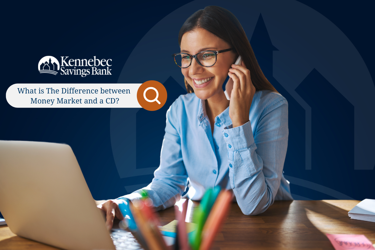 The Difference Between Money Market & CDs Kennebec Savings Bank